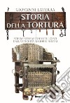 Storia della tortura. Strumenti e metodi utilizzati dall'antichità ai giorni nostri libro di Laterra Giovanni