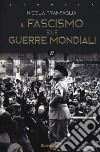 Il fascismo e le guerre mondiali (1914-1945) libro