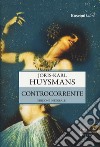 Controcorrente. Ediz. integrale libro di Huysmans Joris-Karl