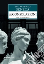 Le consolazioni. Testo latino a fronte libro