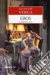 Eros. Ediz. integrale libro di Verga Giovanni