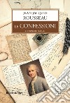 Le confessioni. Ediz. integrale libro di Rousseau Jean-Jacques