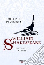 Il mercante di Venezia. Testo inglese a fronte. Ediz. integrale libro