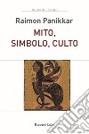 Mito, simbolo, culto libro di Panikkar Raimon Carrara Pavan M. (cur.)