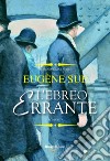 L'ebreo errante libro di Sue Eugene