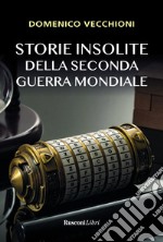 Storie insolite della seconda guerra mondiale libro