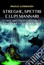 Streghe, spettri, lupi mannari. L'«arte maledetta» in Europa tra Cinquecento e Seicento libro