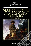 Napoleone alla conquista dell'Italia 1796-97 e 1800 libro di Rocca Gianni