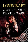 Il caso di Charles Dexter Ward libro