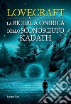La ricerca onirica dello sconosciuto Kadath libro