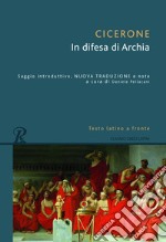 In difesa di Archia. Testo latino a fronte libro