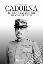 Cadorna. Il generalissimo di Caporetto libro