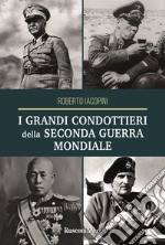 I Grandi condottieri della seconda guerra mondiale libro