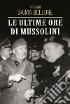 Le ultime ore di Mussolini libro di Baima Bollone Pierluigi