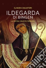 Ildegarda di Bingen. La patria celeste perduta libro