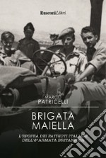 Brigata Maiella. L'epopea dei patrioti italiani dell'8ª armata britannica libro