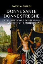 Donne sante donne streghe. Estasi mistiche e possessioni tra Medioevo e modernità libro