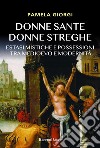 Donne sante donne streghe. Estasi mistiche e possessioni tra Medioevo e modernità libro