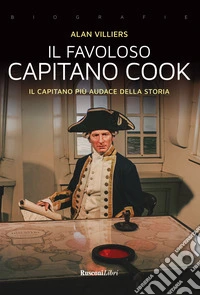 Il favoloso capitano Cook. Il capitano più audace della storia libro