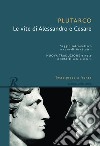 Le vite di Alessandro e Cesare. Testo greco a fronte libro