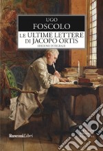 Le ultime lettere di Jacopo Ortis. Ediz. integrale libro