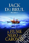 Il fiume nero di Caronte libro di Du Brul Jack