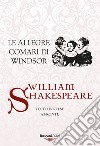 Le allegre comari di Windsor. Testo inglese a fronte. Ediz. bilingue libro di Shakespeare William