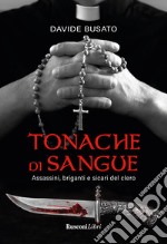 Tonache di sangue. Assassini, briganti e sicari del clero libro