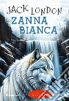 Zanna Bianca. Ediz. integrale libro di London Jack