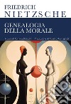 Genealogia della morale. Ediz. integrale libro