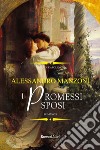 I promessi sposi. Ediz. integrale libro di Manzoni Alessandro