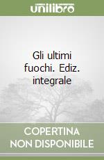 Gli ultimi fuochi. Ediz. integrale libro