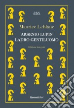 Arsenio Lupin, ladro gentiluomo. Ediz. integrale libro