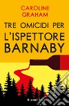 Barnaby. Tre omicidi per l'ispettore Barnaby libro di Graham Caroline