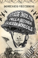 Storie insolite della seconda guerra mondiale libro