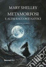 Metamorfosi e altri racconti gotici. Ediz. integrale libro