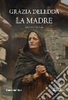 La madre. Ediz. integrale libro di Deledda Grazia