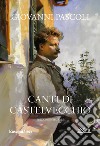 Canti di Castelvecchio. Ediz. integrale libro