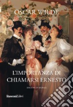 L'importanza di chiamarsi Ernesto. Ediz. integrale libro