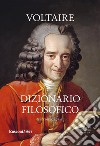 Dizionario filosofico. Ediz. integrale libro di Voltaire