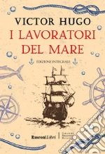 I lavoratori del mare. Ediz. integrale libro