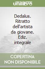 Dedalus. Ritratto dell'artista da giovane. Ediz. integrale libro