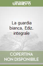 La guardia bianca. Ediz. integrale libro