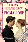 Pigmalione. Ediz. integrale libro
