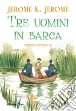 Tre uomini in barca. Ediz. integrale libro