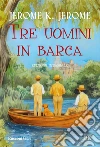 Tre uomini in barca. Ediz. integrale libro