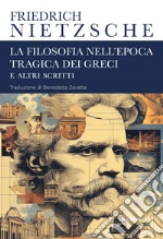 La filosofia nell'epoca tragica dei greci e altri scritti libro