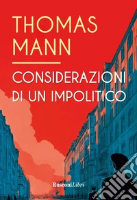 Considerazioni di un impolitico. Ediz. integrale libro