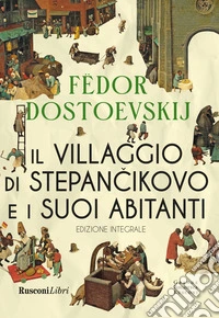 Il villaggio di Stepàncikovo. Ediz. integrale libro