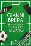 Storia critica del calcio italiano. Nuova ediz. libro